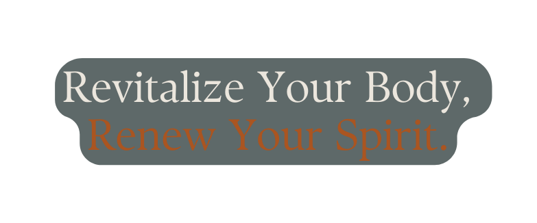 Revitalize Your Body Renew Your Spirit